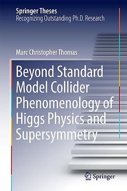 E-Book (pdf) Beyond Standard Model Collider Phenomenology of Higgs Physics and Supersymmetry von Marc Christopher Thomas