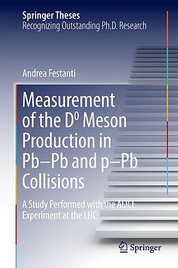 E-Book (pdf) Measurement of the D0 Meson Production in Pb-Pb and p-Pb Collisions von Andrea Festanti