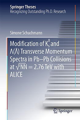 Fester Einband Modification of K0s and Lambda(AntiLambda) Transverse Momentum Spectra in Pb-Pb Collisions at  sNN = 2.76 TeV with ALICE von Simone Schuchmann