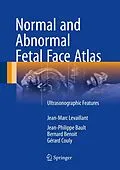 E-Book (pdf) Normal and Abnormal Fetal Face Atlas von Jean-Marc Levaillant, Jean-Philippe Bault, Bernard Benoit