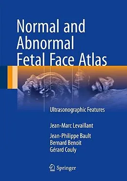 E-Book (pdf) Normal and Abnormal Fetal Face Atlas von Jean-Marc Levaillant, Jean-Philippe Bault, Bernard Benoit