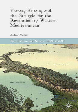 Livre Relié France, Britain, and the Struggle for the Revolutionary Western Mediterranean de Joshua Meeks