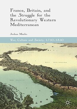 eBook (pdf) France, Britain, and the Struggle for the Revolutionary Western Mediterranean de Joshua Meeks