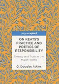 E-Book (pdf) On Keats's Practice and Poetics of Responsibility von G. Douglas Atkins