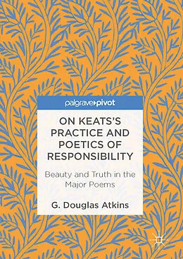 E-Book (pdf) On Keats's Practice and Poetics of Responsibility von G. Douglas Atkins