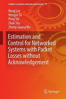 E-Book (pdf) Estimation and Control for Networked Systems with Packet Losses without Acknowledgement von Hong Lin, Hongye Su, Peng Shi