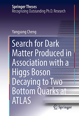 Livre Relié Search for Dark Matter Produced in Association with a Higgs Boson Decaying to Two Bottom Quarks at ATLAS de Yangyang Cheng
