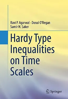 E-Book (pdf) Hardy Type Inequalities on Time Scales von Ravi P. Agarwal, Donal O'Regan, Samir H. Saker
