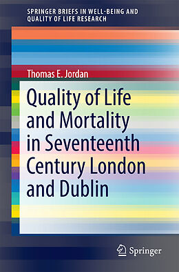 Kartonierter Einband Quality of Life and Mortality in Seventeenth Century London and Dublin von Thomas E. Jordan