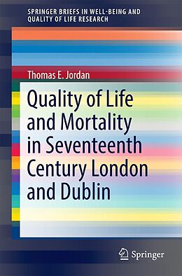 E-Book (pdf) Quality of Life and Mortality in Seventeenth Century London and Dublin von Thomas E. Jordan