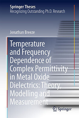Fester Einband Temperature and Frequency Dependence of Complex Permittivity in Metal Oxide Dielectrics: Theory, Modelling and Measurement von Jonathan Breeze