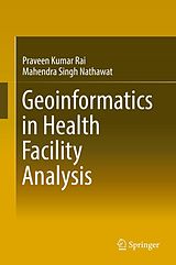 eBook (pdf) Geoinformatics in Health Facility Analysis de Praveen Kumar Rai, Mahendra Singh Nathawat