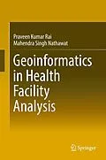 E-Book (pdf) Geoinformatics in Health Facility Analysis von Praveen Kumar Rai, Mahendra Singh Nathawat