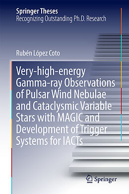 Fester Einband Very-high-energy Gamma-ray Observations of Pulsar Wind Nebulae and Cataclysmic Variable Stars with MAGIC and Development of Trigger Systems for IACTs von Rubén López Coto