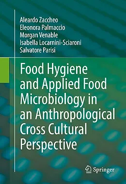 E-Book (pdf) Food Hygiene and Applied Food Microbiology in an Anthropological Cross Cultural Perspective von Aleardo Zaccheo, Eleonora Palmaccio, Morgan Venable