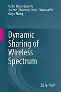 E-Book (pdf) Dynamic Sharing of Wireless Spectrum von Haibo Zhou, Quan Yu, Xuemin (Sherman) Shen