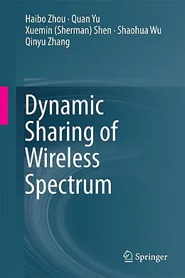 E-Book (pdf) Dynamic Sharing of Wireless Spectrum von Haibo Zhou, Quan Yu, Xuemin (Sherman) Shen