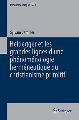 Livre Relié Heidegger et les grandes lignes d une phénoménologie herméneutique du christianisme primitif de Sylvain Camilleri