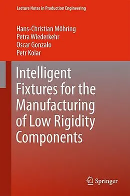 E-Book (pdf) Intelligent Fixtures for the Manufacturing of Low Rigidity Components von Hans Christian Moehring, Petra Wiederkehr, Oscar Gonzalo