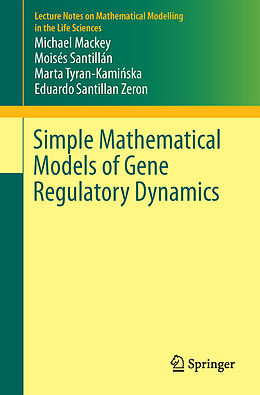 Kartonierter Einband Simple Mathematical Models of Gene Regulatory Dynamics von Michael Mackey, Moisés Santillán, Marta Tyran-Kaminska
