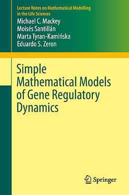 eBook (pdf) Simple Mathematical Models of Gene Regulatory Dynamics de Michael C. Mackey, Moisés Santillán, Marta Tyran-Kaminska