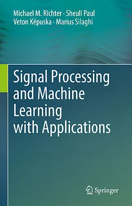 E-Book (pdf) Signal Processing and Machine Learning with Applications von Michael M. Richter, Sheuli Paul, Veton Këpuska