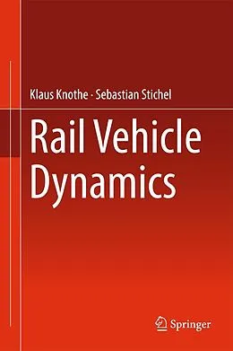 E-Book (pdf) Rail Vehicle Dynamics von Klaus Knothe, Sebastian Stichel