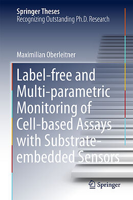 Fester Einband Label-free and Multi-parametric Monitoring of Cell-based Assays with Substrate-embedded Sensors von Maximilian Oberleitner