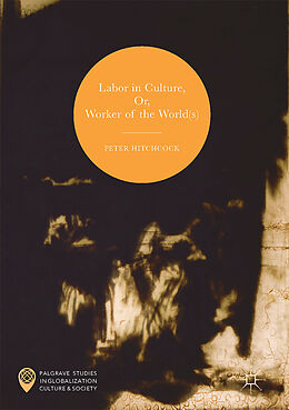 Livre Relié Labor in Culture, Or, Worker of the World(s) de Peter Hitchcock