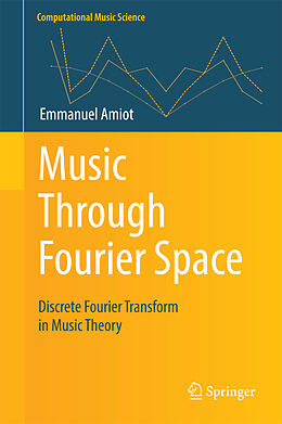 Livre Relié Music Through Fourier Space de Emmanuel Amiot