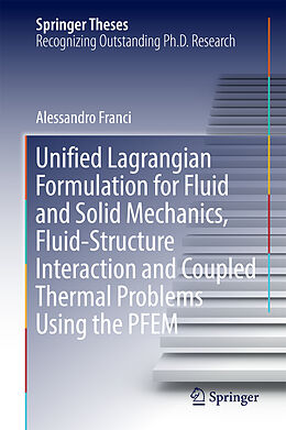 Fester Einband Unified Lagrangian Formulation for Fluid and Solid Mechanics, Fluid-Structure Interaction and Coupled Thermal Problems Using the PFEM von Alessandro Franci