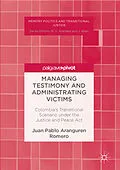E-Book (pdf) Managing Testimony and Administrating Victims von Juan Pablo Aranguren Romero