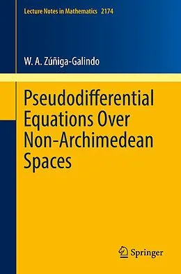 E-Book (pdf) Pseudodifferential Equations Over Non-Archimedean Spaces von W. A. Zúñiga-Galindo