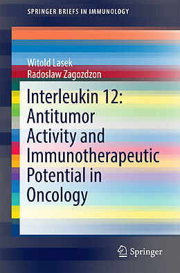 Kartonierter Einband Interleukin 12: Antitumor Activity and Immunotherapeutic Potential in Oncology von Witold Lasek, Radoslaw Zagozdzon