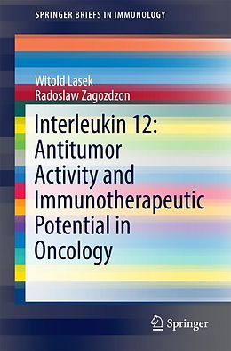 E-Book (pdf) Interleukin 12: Antitumor Activity and Immunotherapeutic Potential in Oncology von Witold Lasek, Radoslaw Zagozdzon