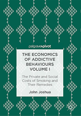 Fester Einband The Economics of Addictive Behaviours Volume I von John Joshua