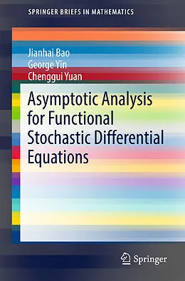 E-Book (pdf) Asymptotic Analysis for Functional Stochastic Differential Equations von Jianhai Bao, George Yin, Chenggui Yuan