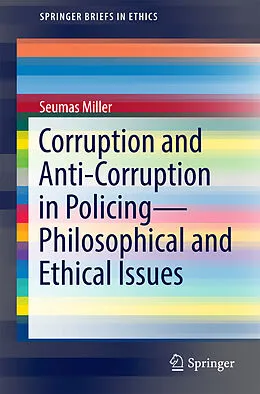 E-Book (pdf) Corruption and Anti-Corruption in Policing-Philosophical and Ethical Issues von Seumas Miller