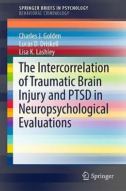 E-Book (pdf) The Intercorrelation of Traumatic Brain Injury and PTSD in Neuropsychological Evaluations von Charles J. Golden, Lucas D. Driskell, Lisa K. Lashley