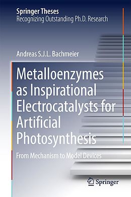 E-Book (pdf) Metalloenzymes as Inspirational Electrocatalysts for Artificial Photosynthesis von Andreas S. J. L. Bachmeier
