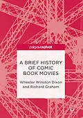 E-Book (pdf) A Brief History of Comic Book Movies von Wheeler Winston Dixon, Richard Graham