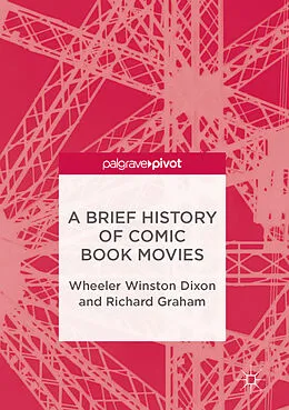 E-Book (pdf) A Brief History of Comic Book Movies von Wheeler Winston Dixon, Richard Graham