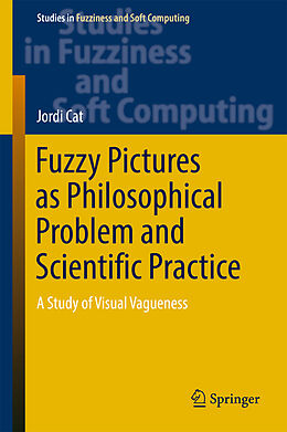 Fester Einband Fuzzy Pictures as Philosophical Problem and Scientific Practice von Jordi Cat