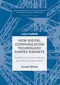 E-Book (pdf) How Digital Communication Technology Shapes Markets von Swati Bhatt