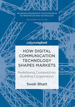 E-Book (pdf) How Digital Communication Technology Shapes Markets von Swati Bhatt