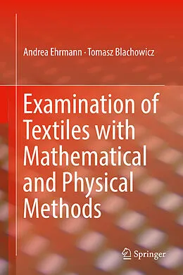 E-Book (pdf) Examination of Textiles with Mathematical and Physical Methods von Andrea Ehrmann, Tomasz Blachowicz