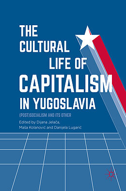 Livre Relié The Cultural Life of Capitalism in Yugoslavia de 