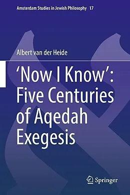 E-Book (pdf) 'Now I Know': Five Centuries of Aqedah Exegesis von Albert van der Heide