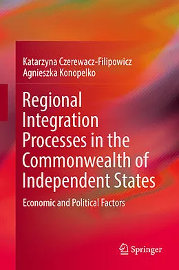 E-Book (pdf) Regional Integration Processes in the Commonwealth of Independent States von Katarzyna Czerewacz-Filipowicz, Agnieszka Konopelko