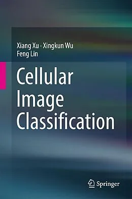 E-Book (pdf) Cellular Image Classification von Xiang Xu, Xingkun Wu, Feng Lin